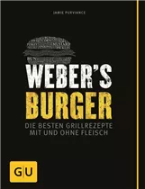 Weber - Webers Burger - Die besten Grillrezepte Weber - Webers Burger - Die besten Grillrezepte