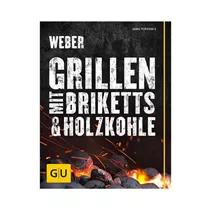 Weber - Webers Grillen mit Briketts & Holzkohle Weber - Webers Grillen mit Briketts & Holzkohle