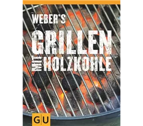 Weber - Webers Grillen mit Holzkohle - Rezepte