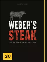 Weber - Webers Steak - Die besten Grillrezepte Weber - Webers Steak - Die besten Grillrezepte